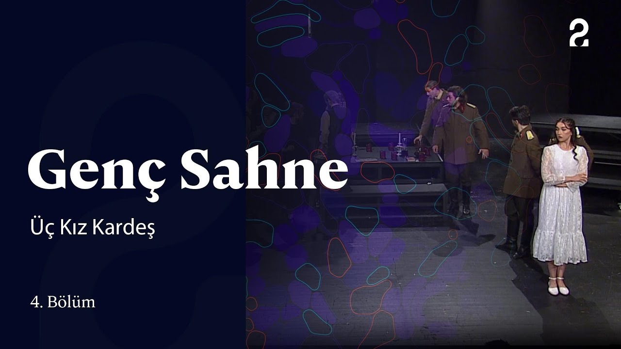 Genç Sahne | Üç Kız Kardeş | 4. Bölüm