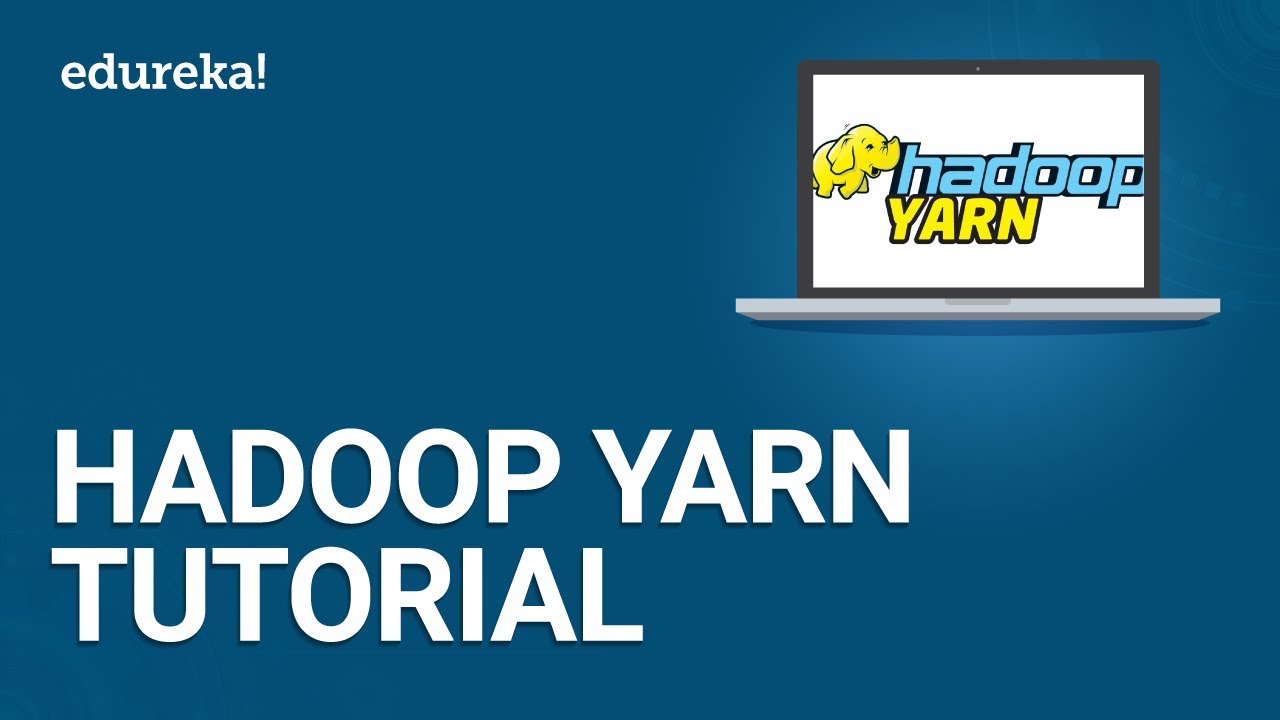 Hadoop Yarn Tutorial | Hadoop Yarn Architecture | Hadoop Tutorial For Beginners | Edureka
