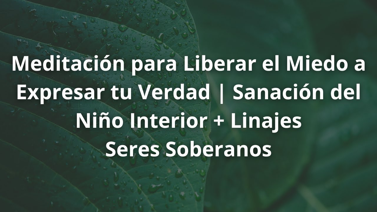 Meditación para Liberar el Miedo a Expresar tu Verdad | Sanación del Niño Interior + Linajes