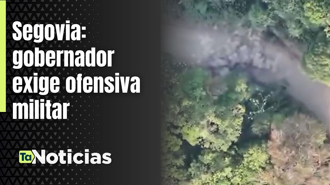 Segovia: gobernador exige ofensiva militar - Teleantioquia Noticias