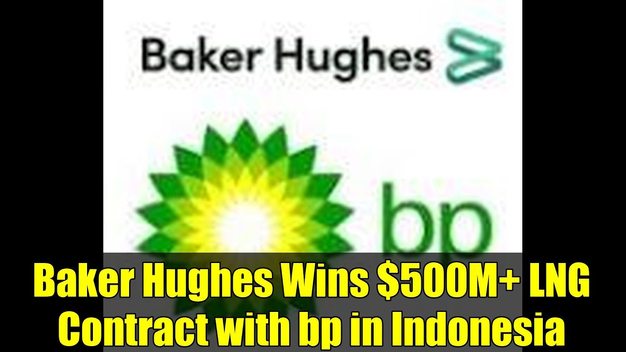 Baker Hughes Wins $500M+ LNG Contract with bp in Indonesia | Energy Industry Analysis