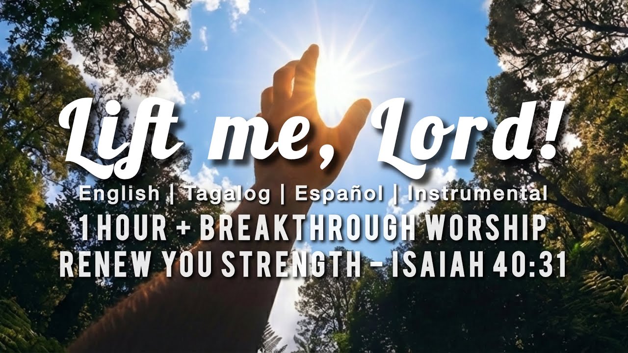 1 Hour + Breakthrough  Worship | Lift Me Lord (Global Anthem) | Isaiah 40:31 Renew Your Strength