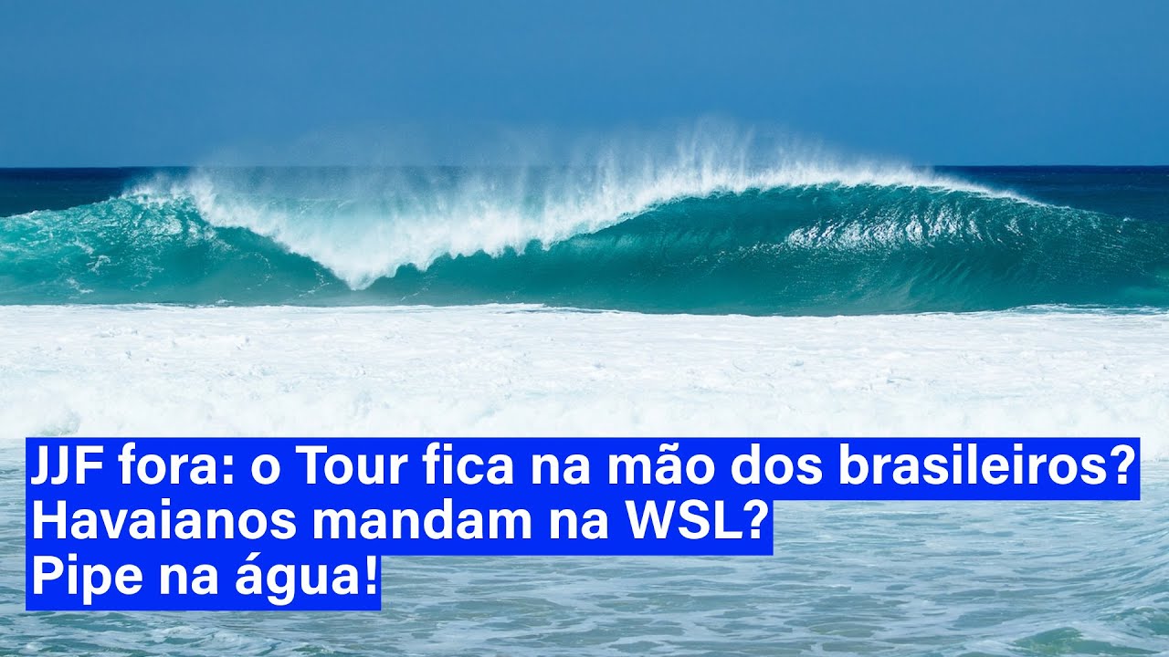 JJF fora: o Tour fica na mão dos brasileiros? Havaianos mandam na WSL?  Pipe na água!