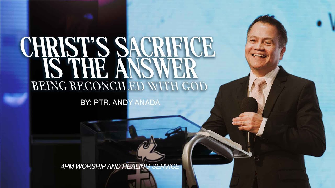 Christ's Sacrifice Is The Answer: Being Reconciled with God | Ptr. Andy Anada