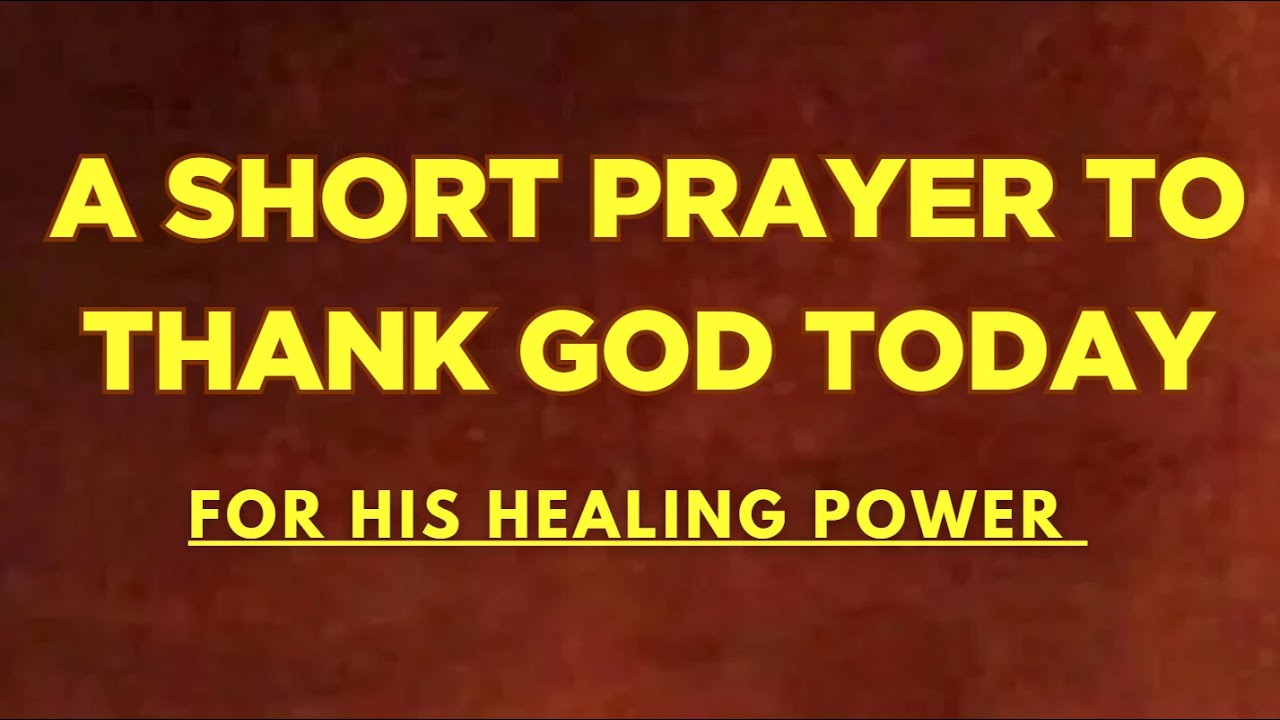 A Short Prayer of Thanks Today for God's Healing