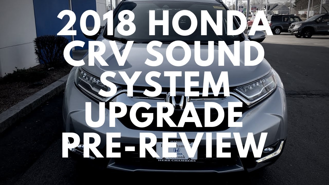 2018 Honda CR-V Touring AWD Sound System Upgrade Pre-Review