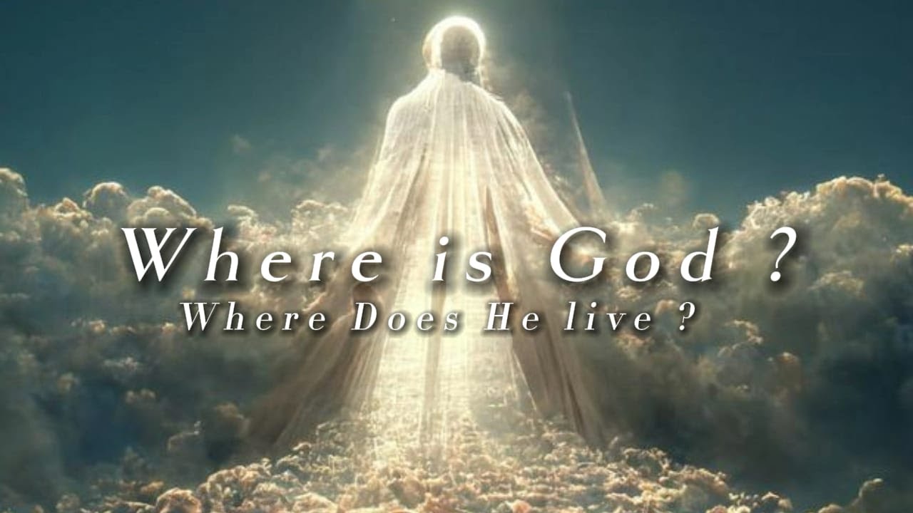 Where Is God? Where Does He Live? #SeekingGod #GodsPresence #DivineAbode #SearchForGod #GodsLocation