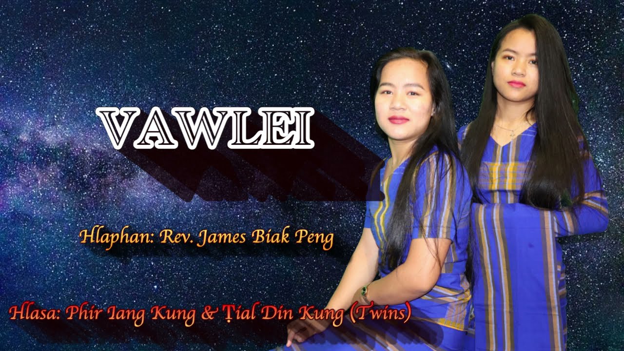 Vawlei/ Hlaphan : Rev. J. Biak Peng/ Hlasa: Phir Iang Kung & Ṭial Din Kung (Twins)