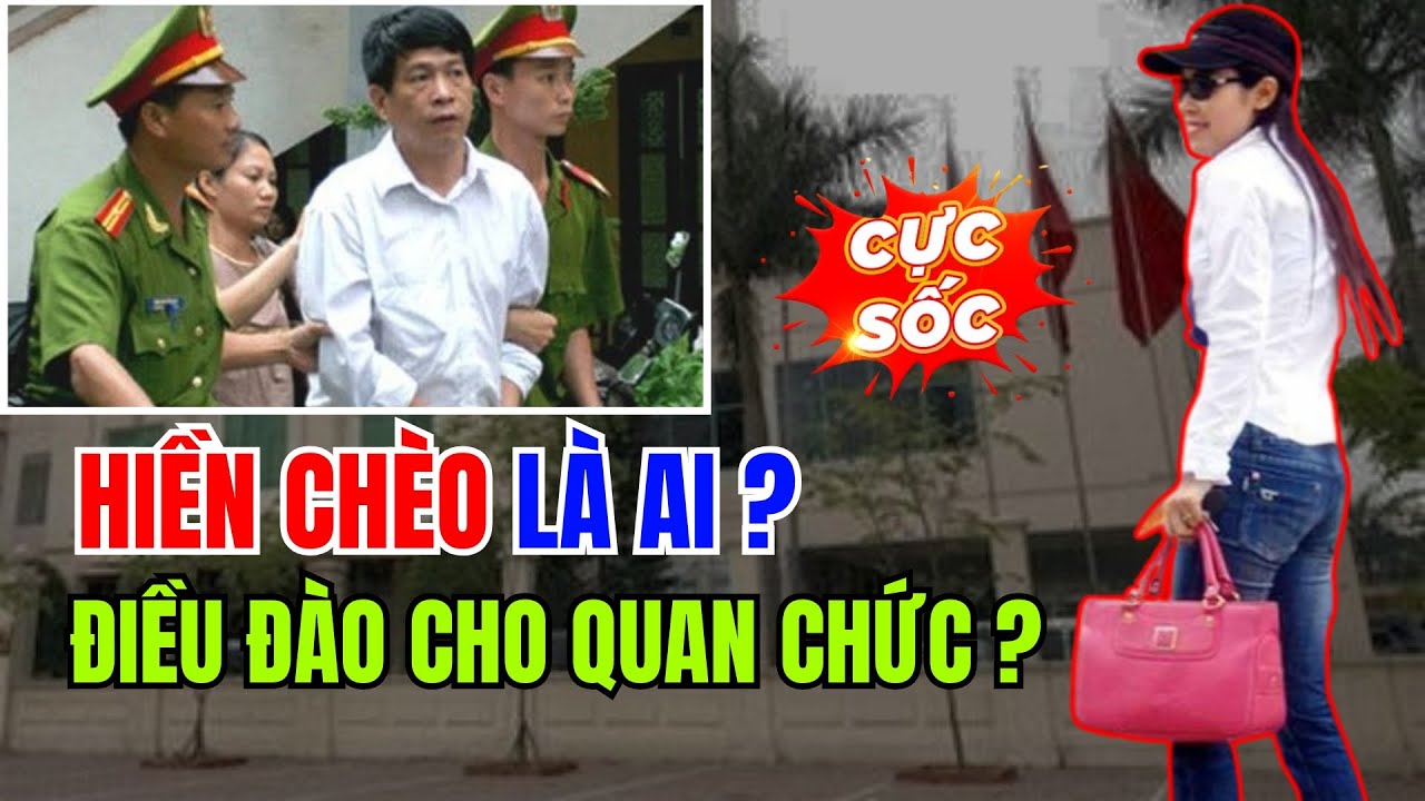 Hiền “chèo” DÂNG “ĐÀO” cho các QUAN CHỨC PMU18 là ai?