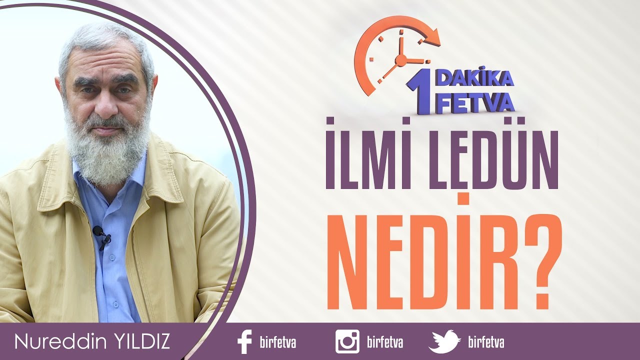 İlmi Ledün Nedir?/Birfetva - Nureddin YILDIZ
