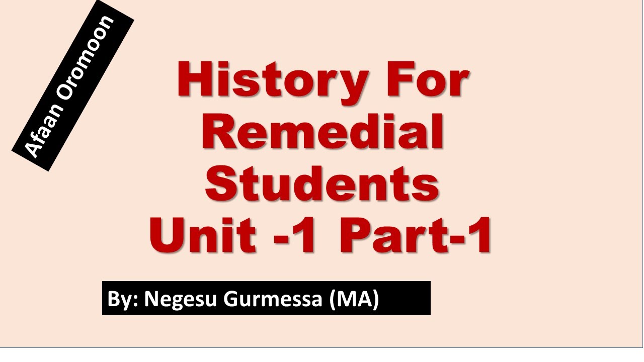 History for Remedial Students Unit one  Part 1: Introduction @Afaan Oromoon