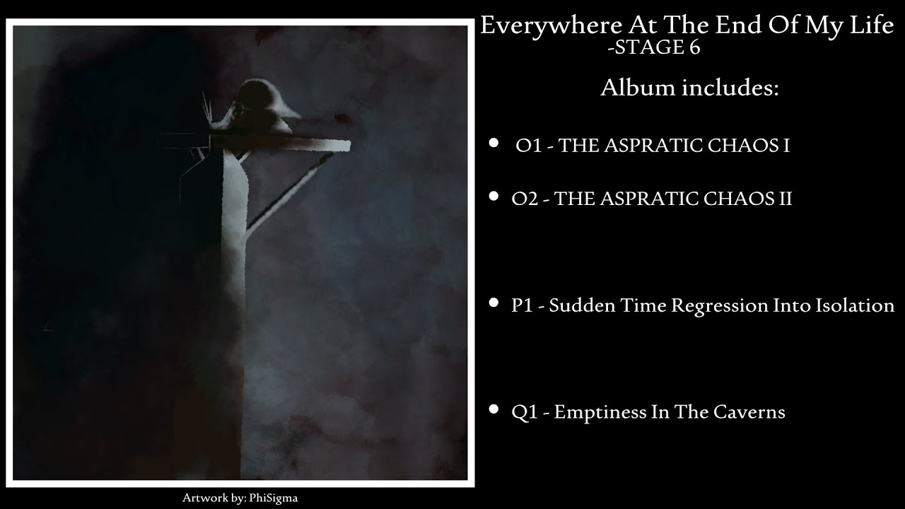 Everywhere At The End Of My Life: Redux - Stage 6 (Done Properly)