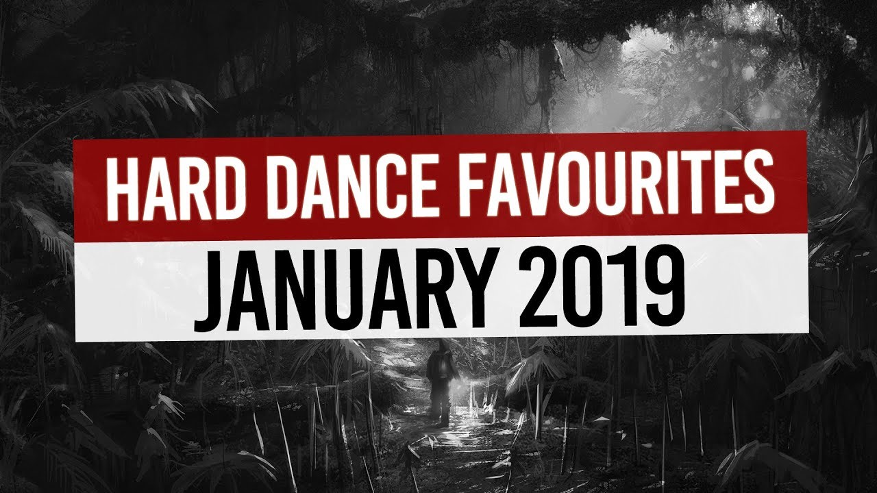 Hard Dance Favourites | January 2019 | Part II