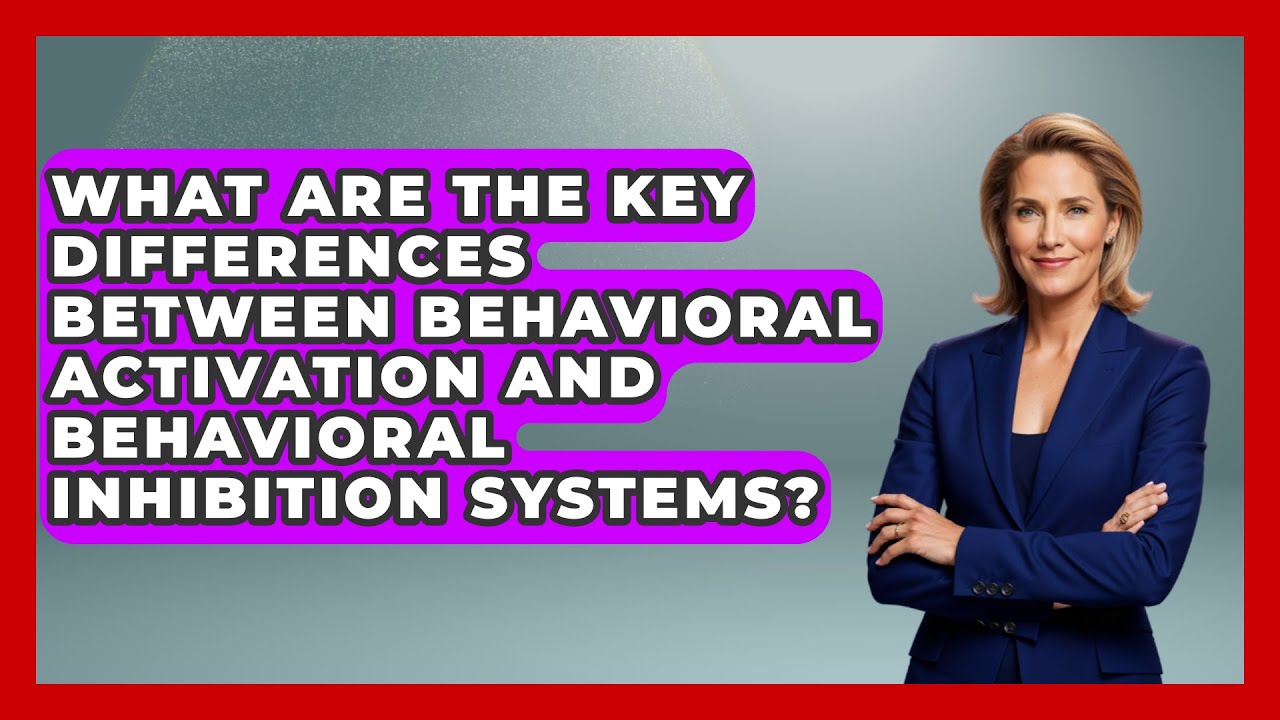 What Are the Key Differences Between Behavioral Activation and Behavioral Inhibition Systems?