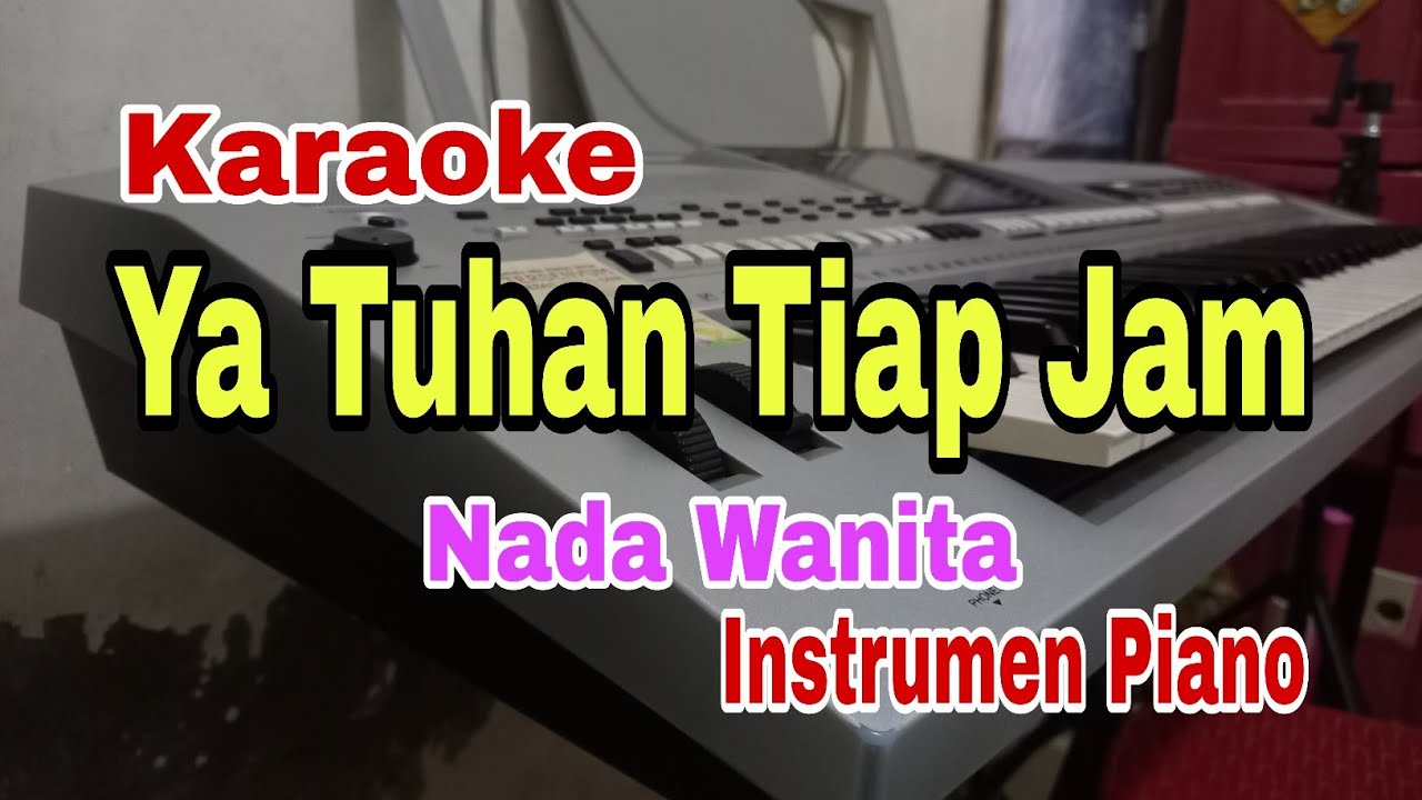YA TUHAN TIAP JAM || KARAOKE NADA WANITA || KARAOKE PIANO || 