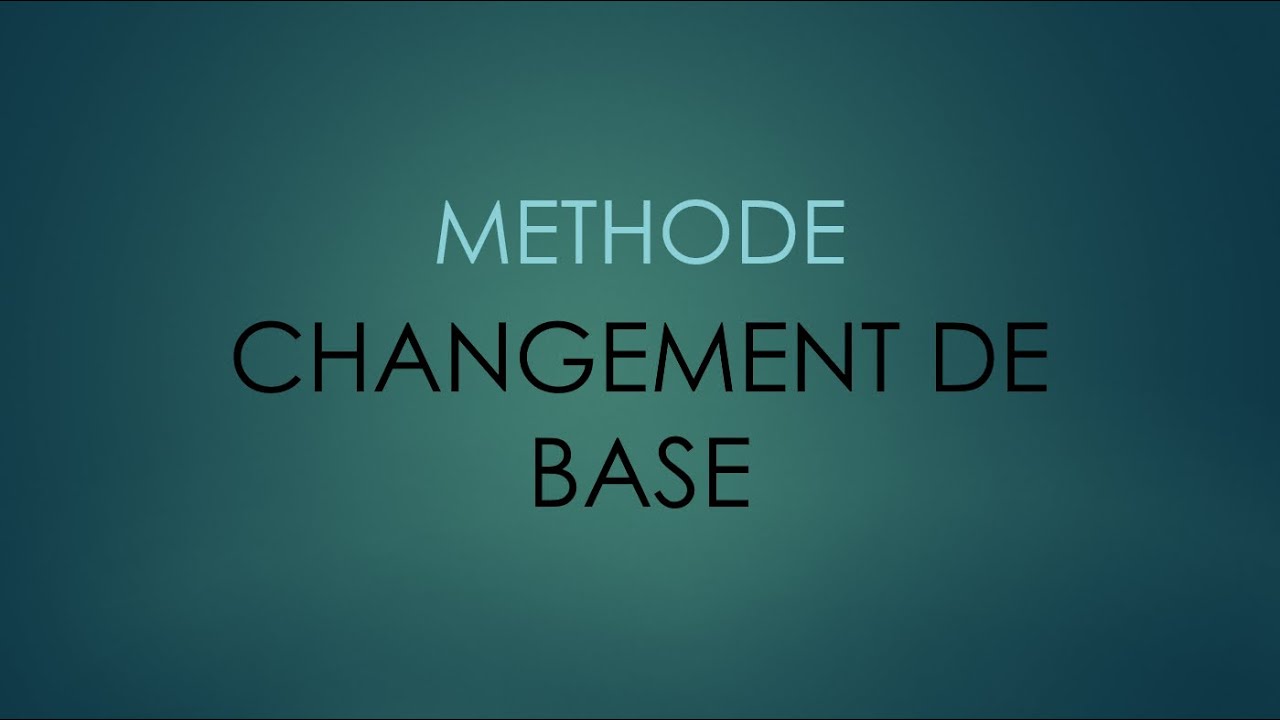 M&eacute;thode - Changement de base