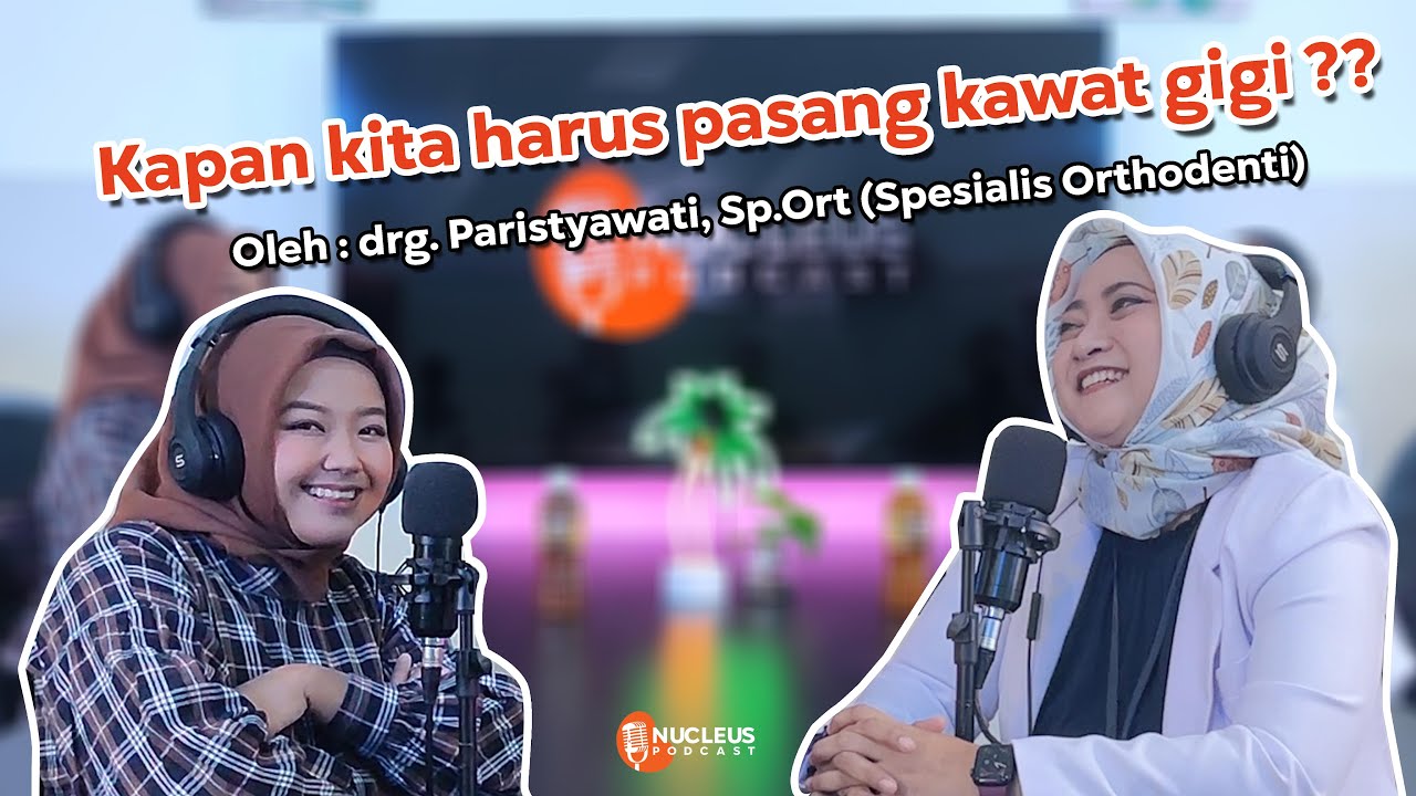 SEHAT MEMUKAU !!! Pasang Kawat Gigi Lulus Hingga Akhir | drg. Paristyawati, Sp.Ort | NUCLEUS Podcast