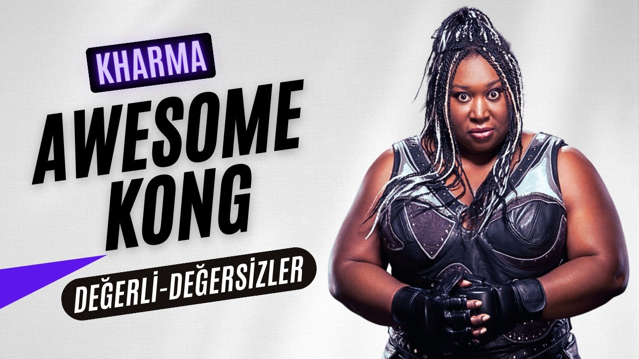 ''Sarsılmaz Güç'' Awesome Kong/Kharma | Değerli - Değersizler
