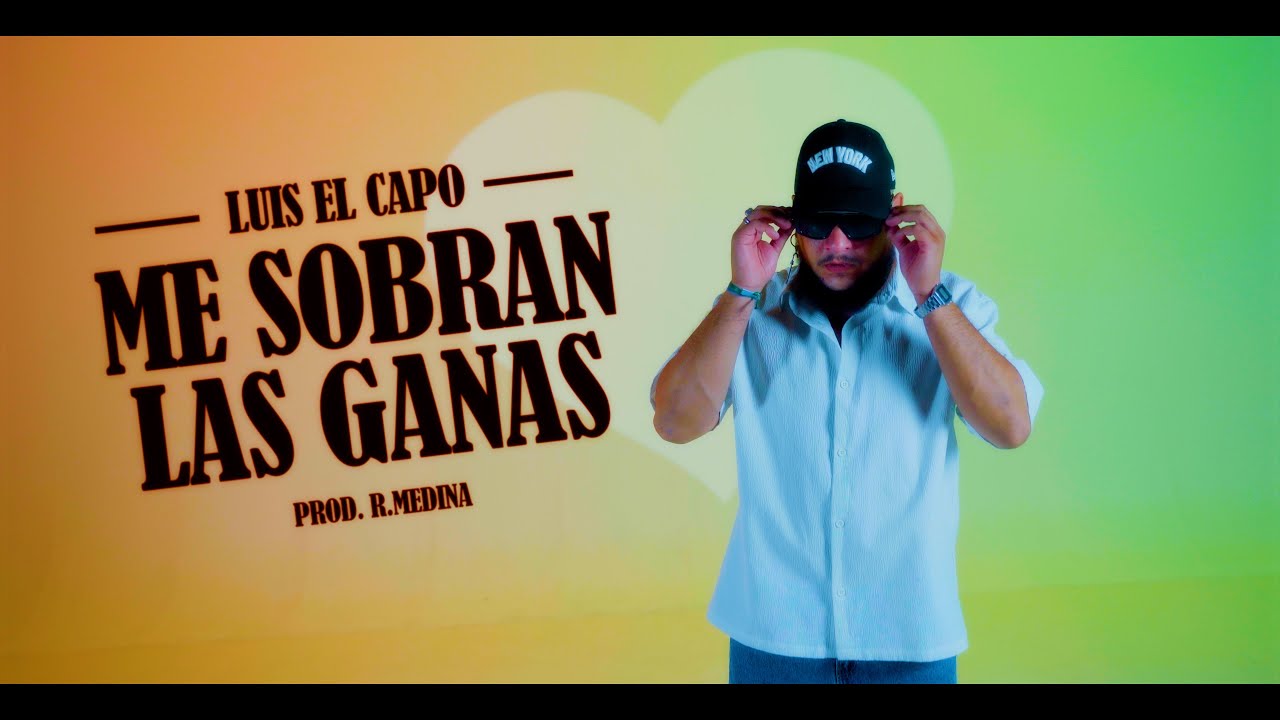 Luis El Capo - Me Sobran Las Ganas (Vídeo Oficial)