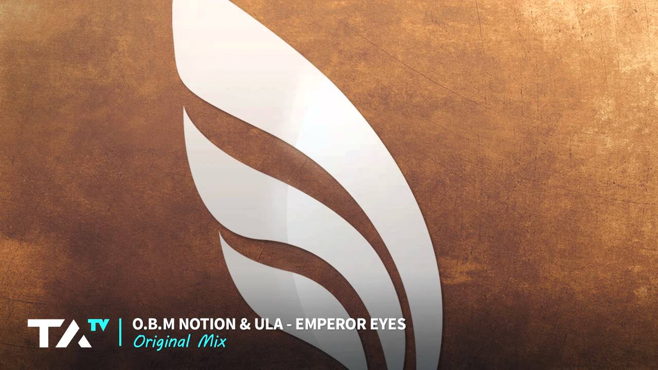 O.B.M. Notion & Ula - Emperor Eyes (Original Mix)