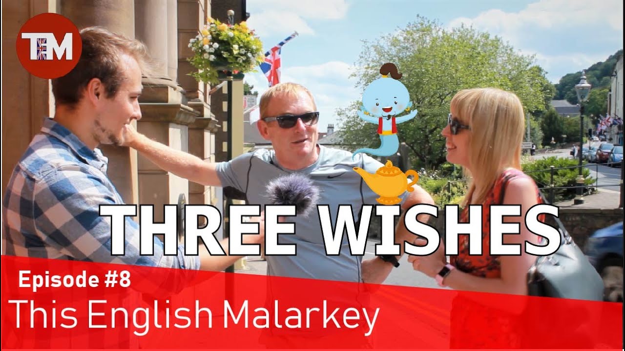 If you had three wishes, what would you wish for?  || This English Malarkey #8