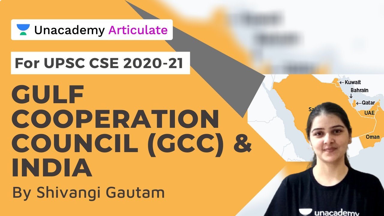 Gulf Cooperation Council (GCC) and India | UPSC CSE 2021 | By Shivangi Gautam