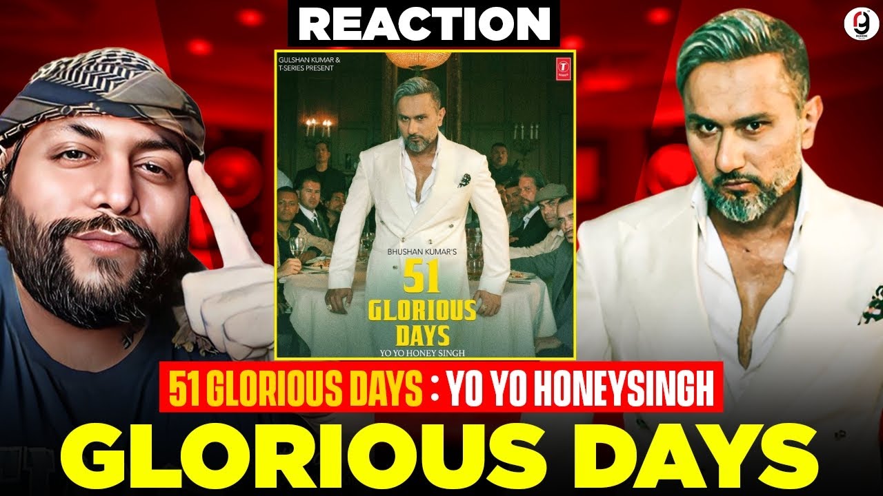 Glorious Days - YO YO HONEY SINGH | 51 GLORIOUS DAYS | REACTION BY RG