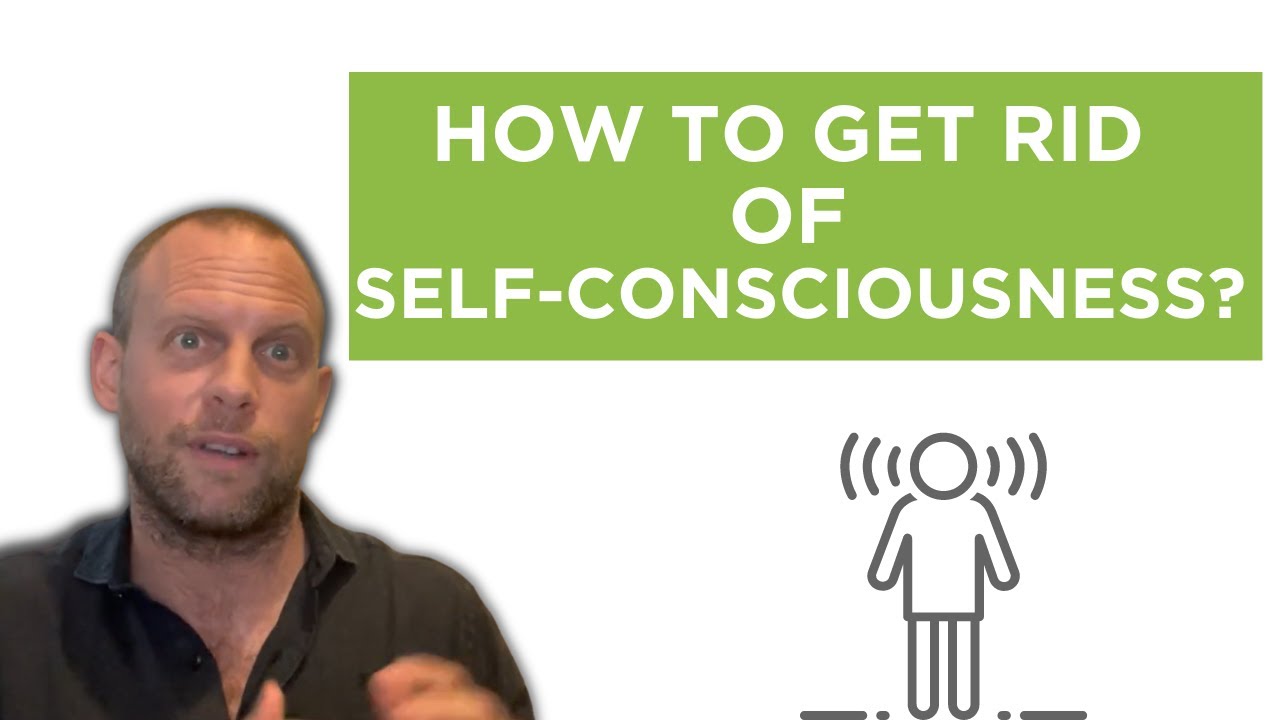 How To Get Rid of Self-Consciousness?