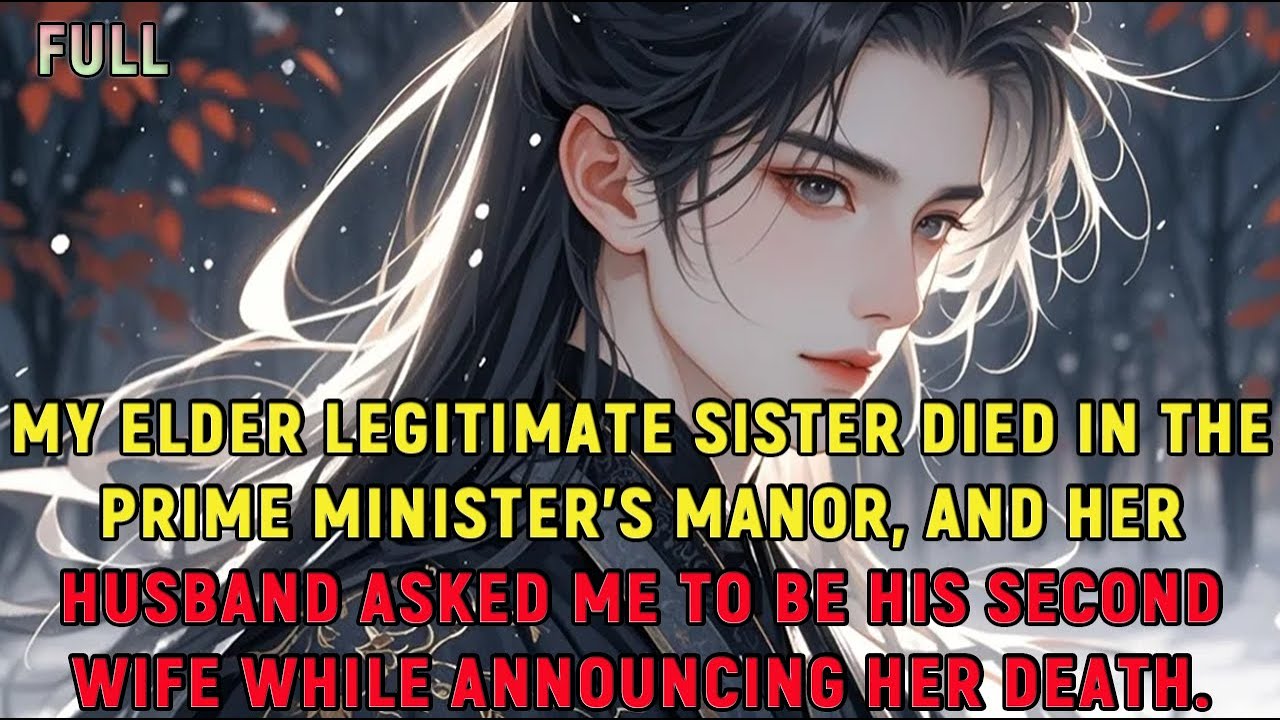 My elder legitimate sister died in the Prime Minister’s manor, and her husband asked me to be...