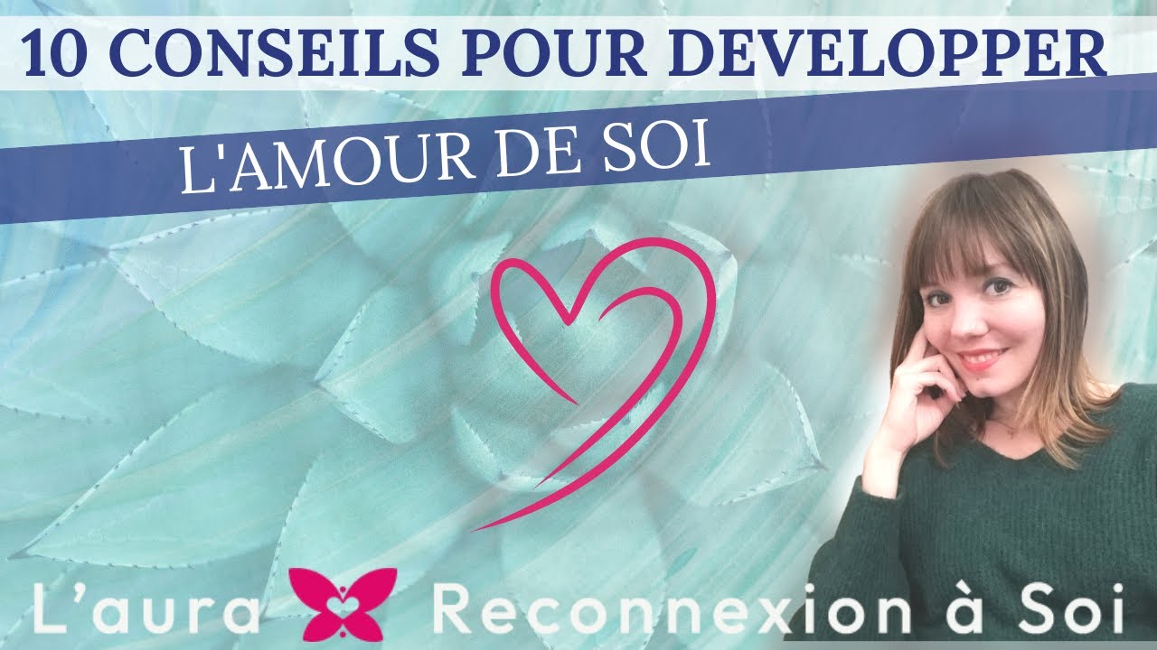 Comment développer l'amour de soi ? 10 conseils !
