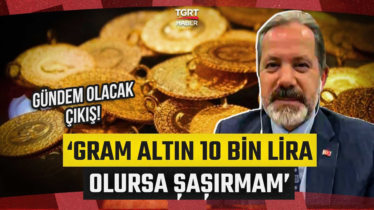 İslam Memiş'ten Çarpıcı Altın Çıkışı! Yatırımcıyı Uyardı: 10 Bin lira Olursa Şaşırmam - TGRT Haber