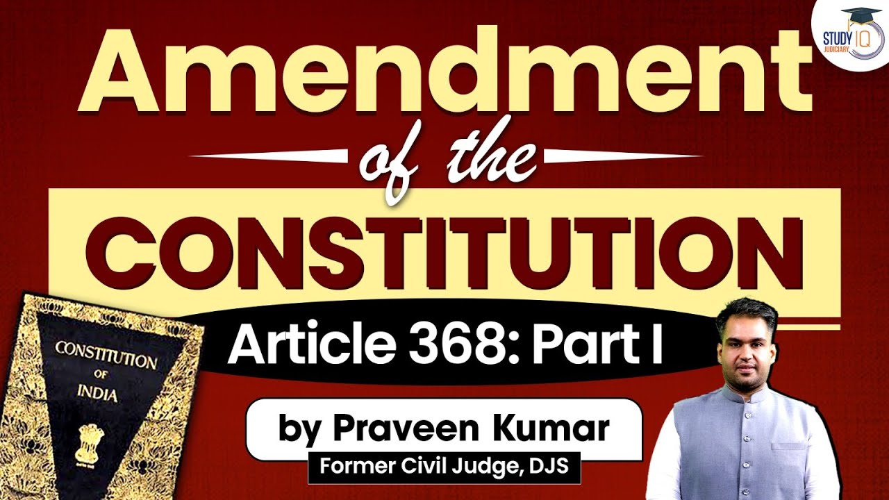 Amendment of the Constitution | Article 368 Part- 1 | By Praveen Kumar, Former Judge | Judiciary