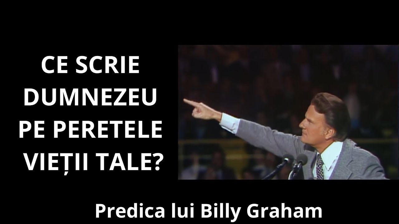 Ce scrie DUMNEZEU pe peretele VIETII TALE? - BILLY GRAHAM (Mesaj tradus in limba romana)