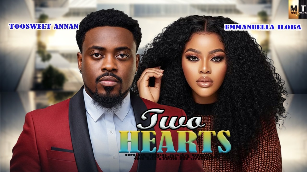 TWO HEARTS | TOOSWEET ANNAN, EMMANUELLA ILOBA, A Nigerian Movie