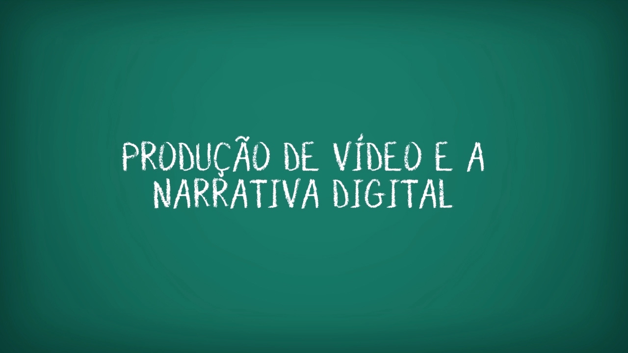 Produção de Vídeo e a Narrativa digital
