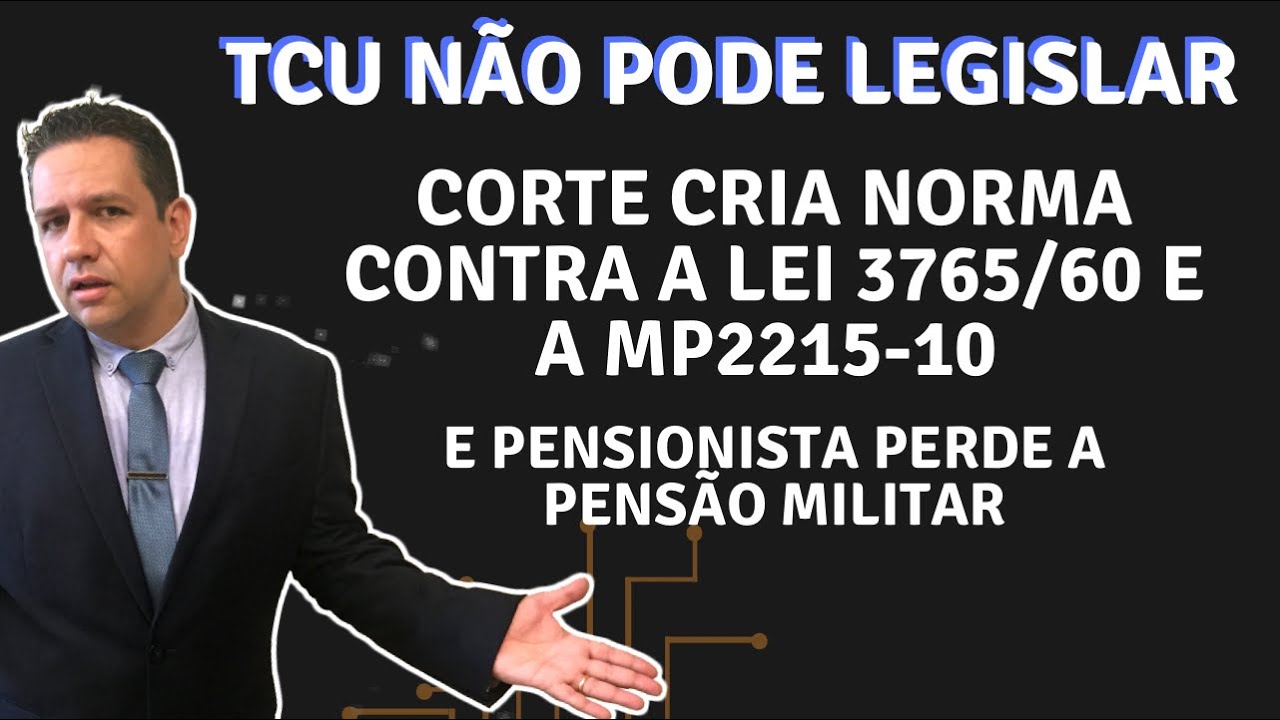 TCU N&Atilde;O PODE LEGISLAR🔴CORTE CRIA NORMA CONTRA A LEI 3765/60 E A MP2215-10 E PENSIONISTA PERDE PENS&Atilde;O