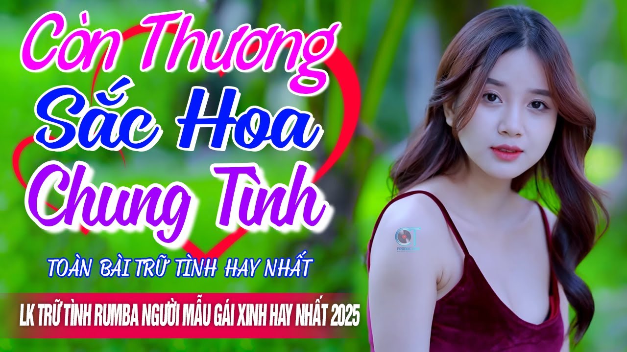 CÒN THƯƠNG SẮC HOA CHUNG TÌNH ❤️ LK Nhạc Trữ Tình Rumba Hay Nhất 2025 - Bolero Nhạc Vàng Bất Hủ
