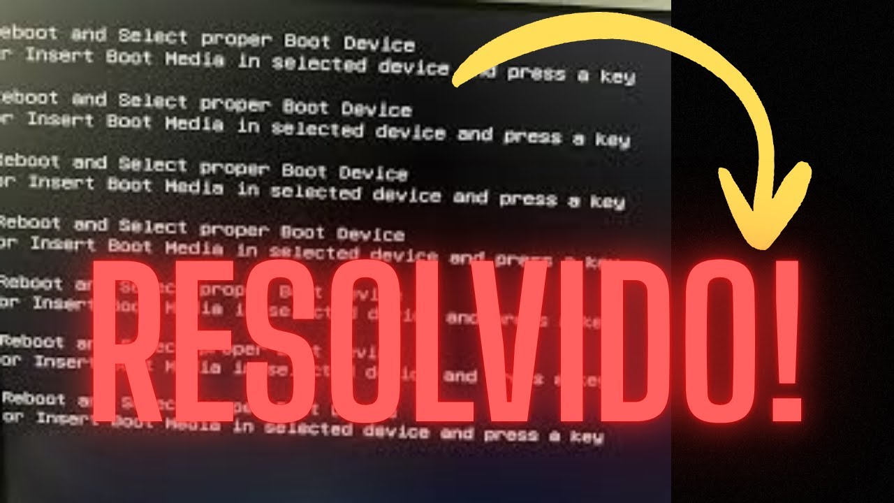 RESOLVIDO! Reboot and Select proper Boot Device - PC NÃO INICIA - PC NÃO LIGA