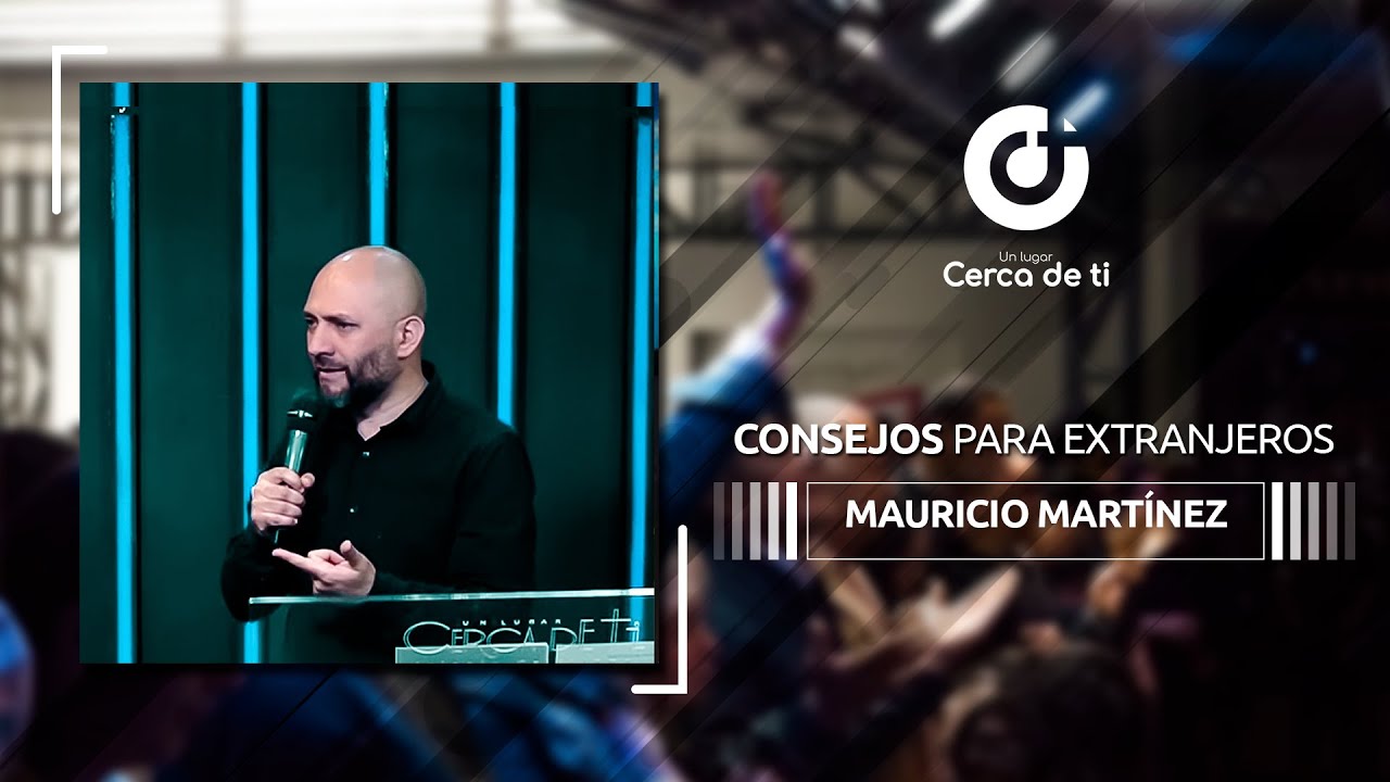 Consejos para extranjeros - Mauricio Martínez | Un Lugar Cerca De Ti