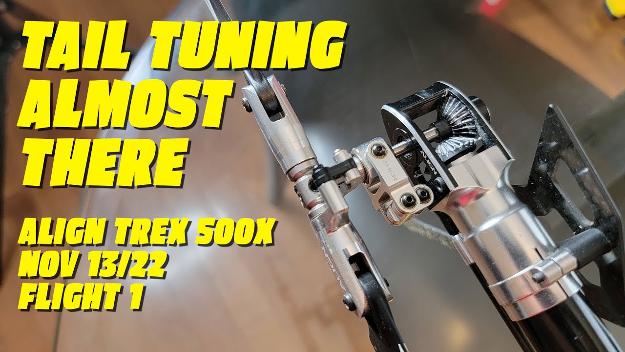 Tail Tuning Almost There | Align Trex 500x | Nov 13/22 | Flight 1