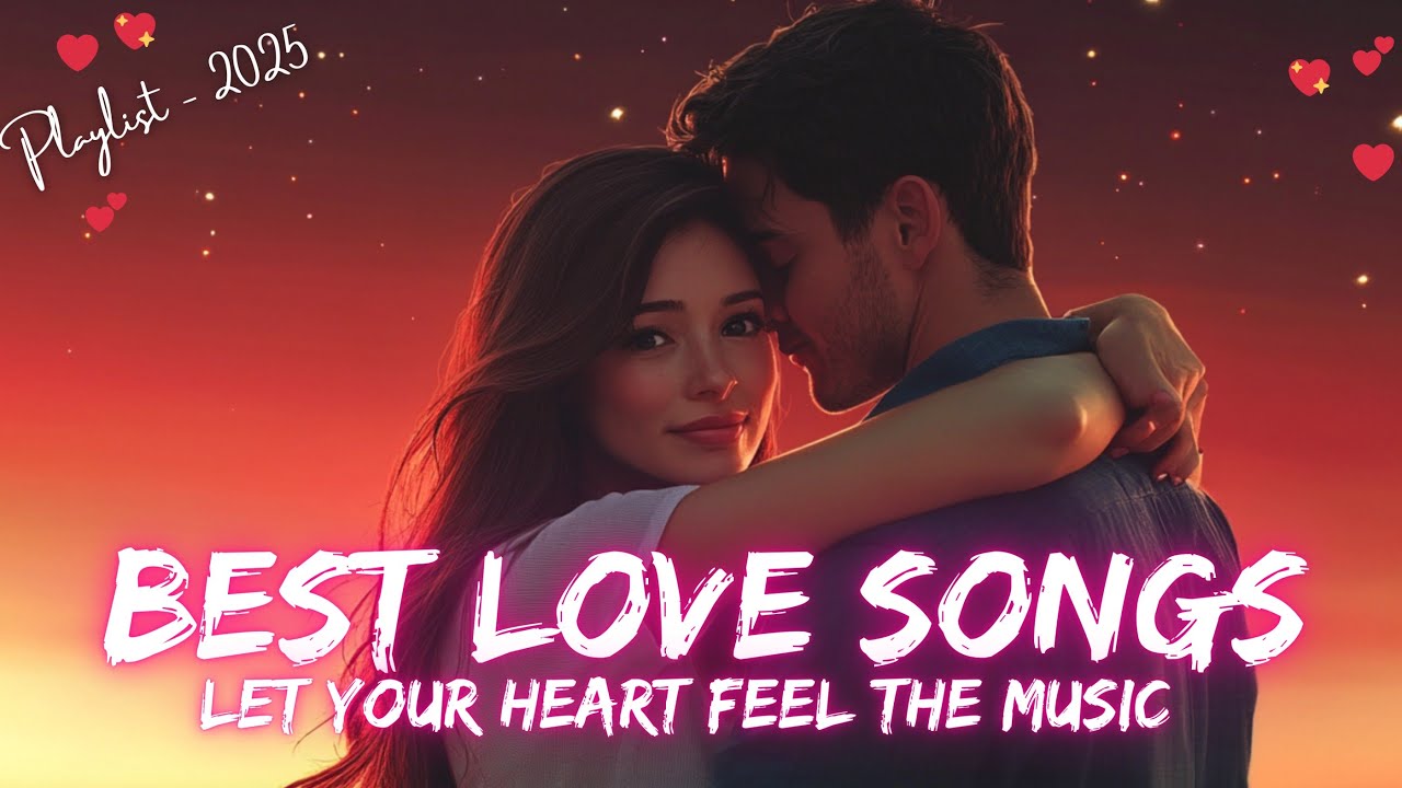 【Playlist】Best Love Songs Playlist 2025 ❤️ Let Your Heart Feel the Music 💖 Soulful & Romantic Song