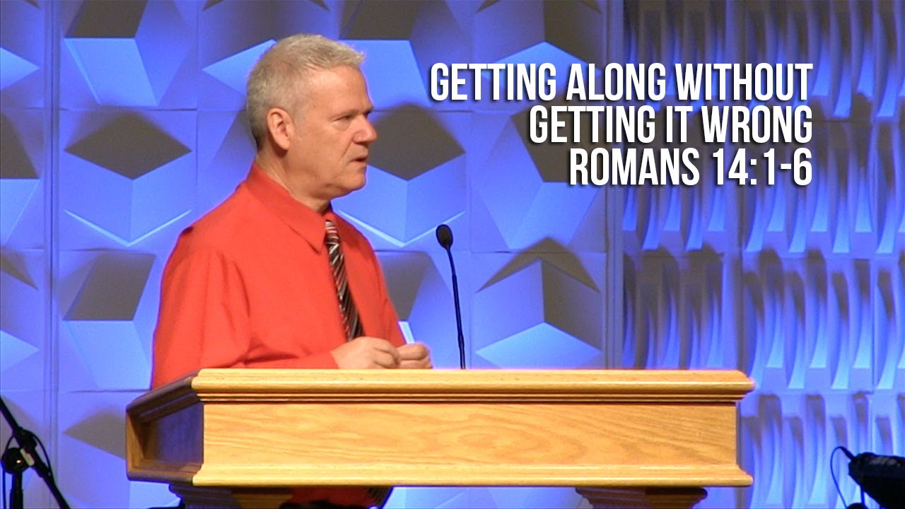 Romans 14:1-6, Getting Along Without Getting It Wrong