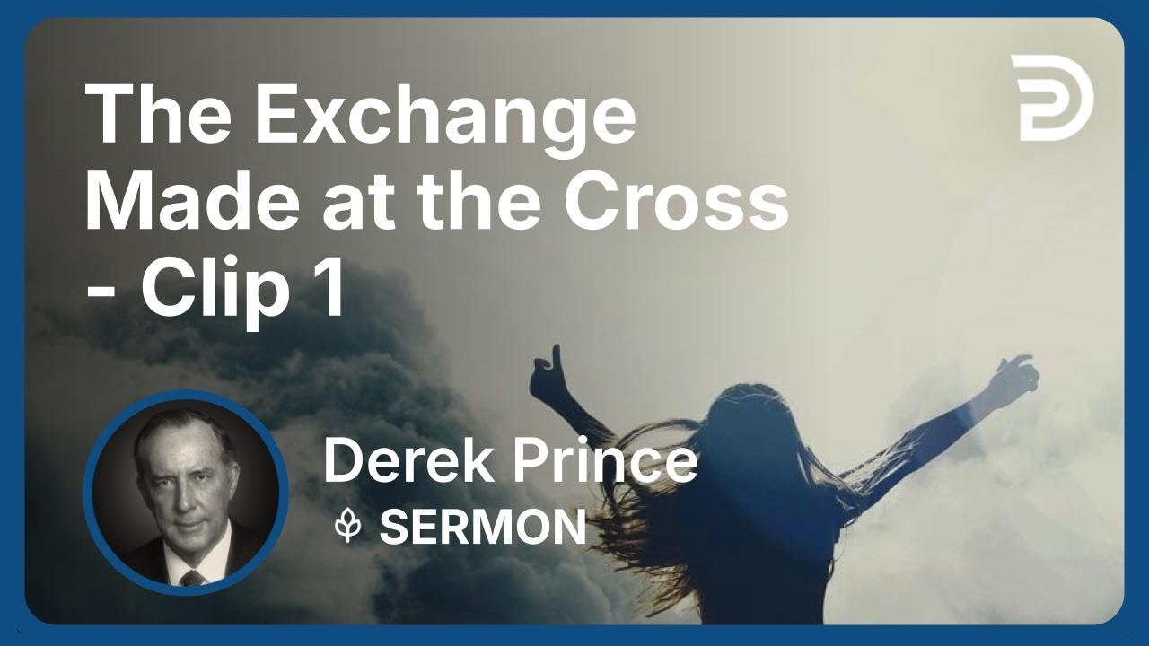 The Exchange Made at the Cross | Clip 1 | Derek Prince
