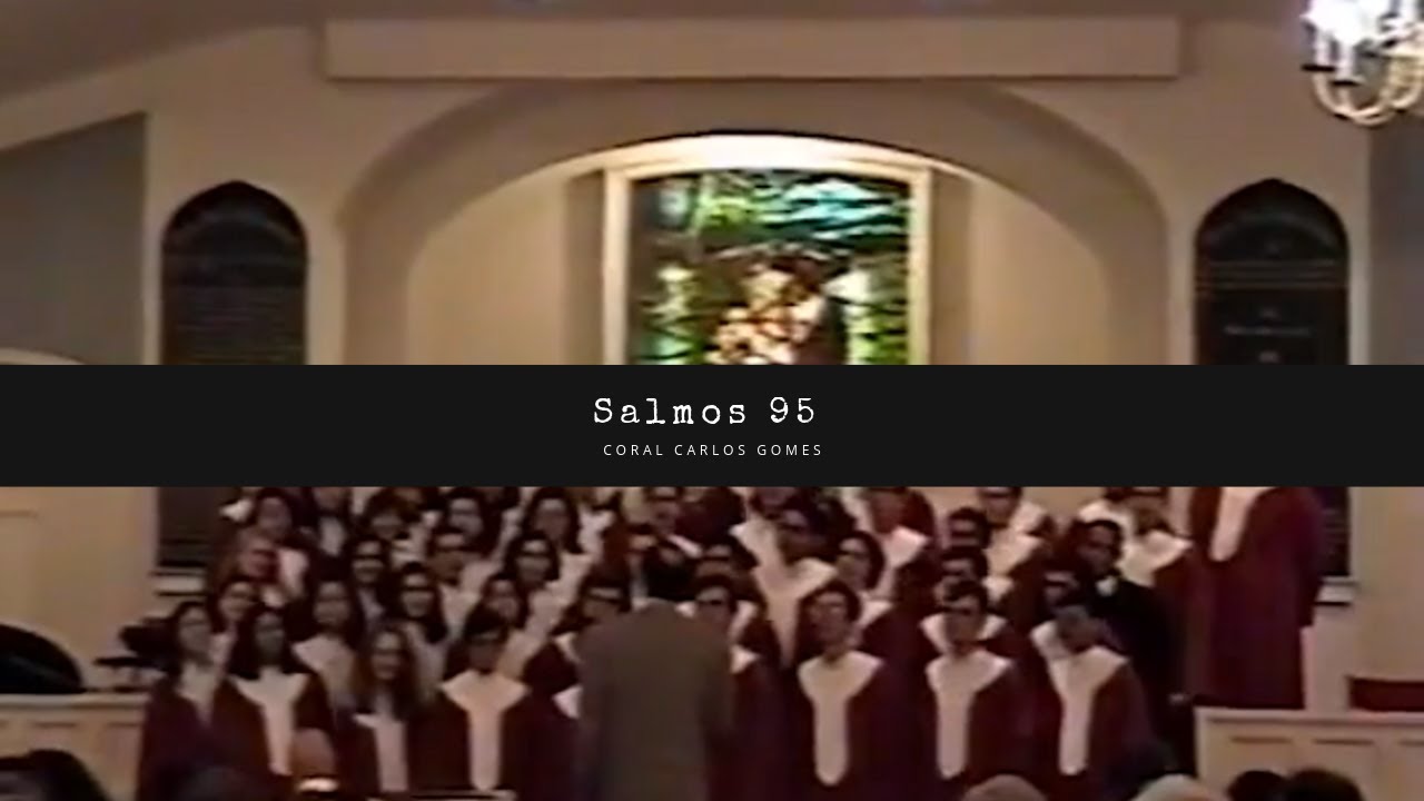 Coral Carlos Gomes - Salmo 95