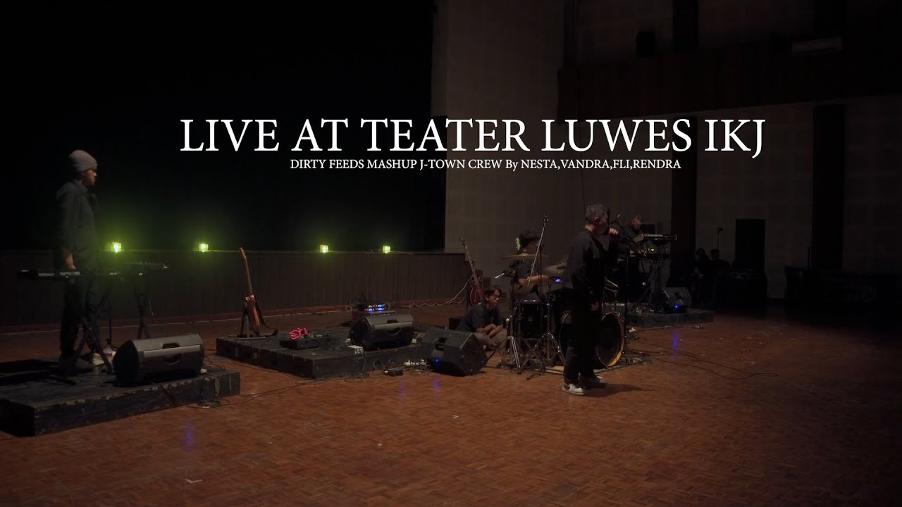 LIVE AT TEATER LUWES IKJ | DIRTY FEEDS X J-TOWN CREW BY NESTA,VANDRA,FLI,RENDRA