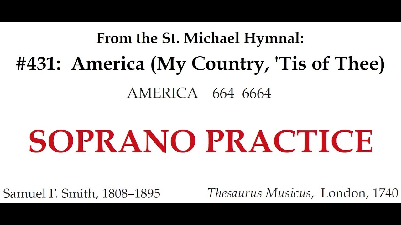 SOPRANO:  America (My Country, ‘Tis of Thee), hymn practice