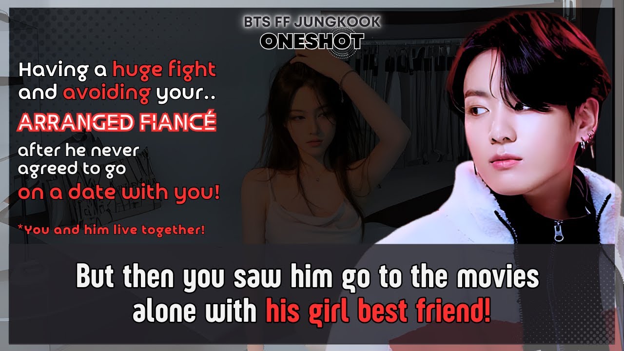 Jungkook FF Having a huge fight & avoiding Ur arranged fiancé after he never agreed...BTS FF Oneshot