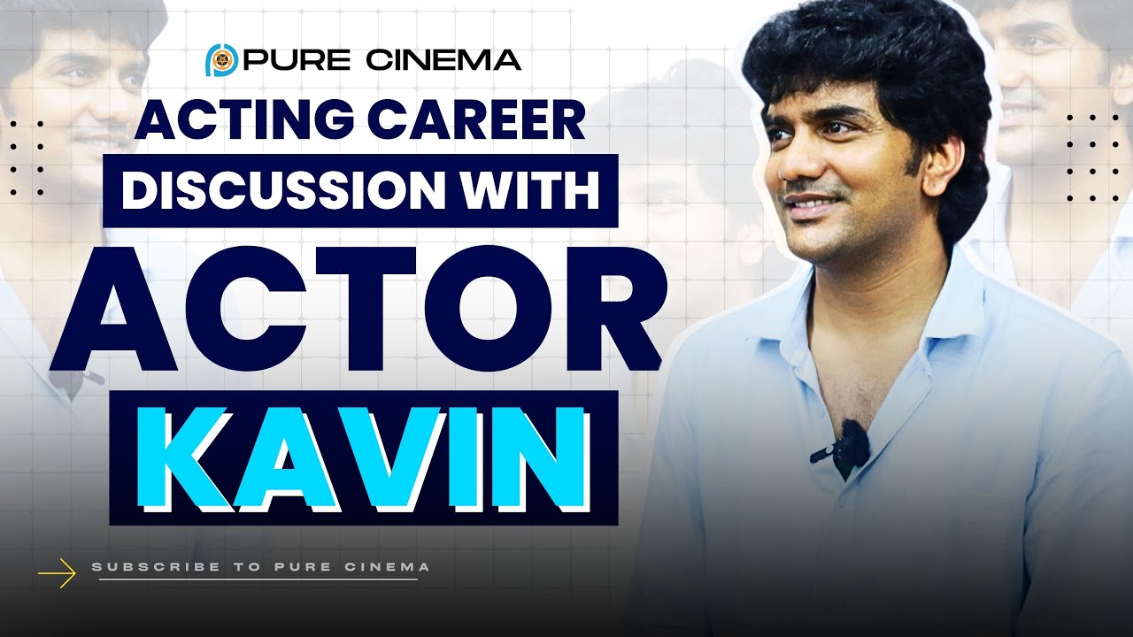 DISCUSSION WITH ACTOR KAVIN | PURE CINEMA | ACTING WOKSHOP | JOURNEY OF KAVIN !