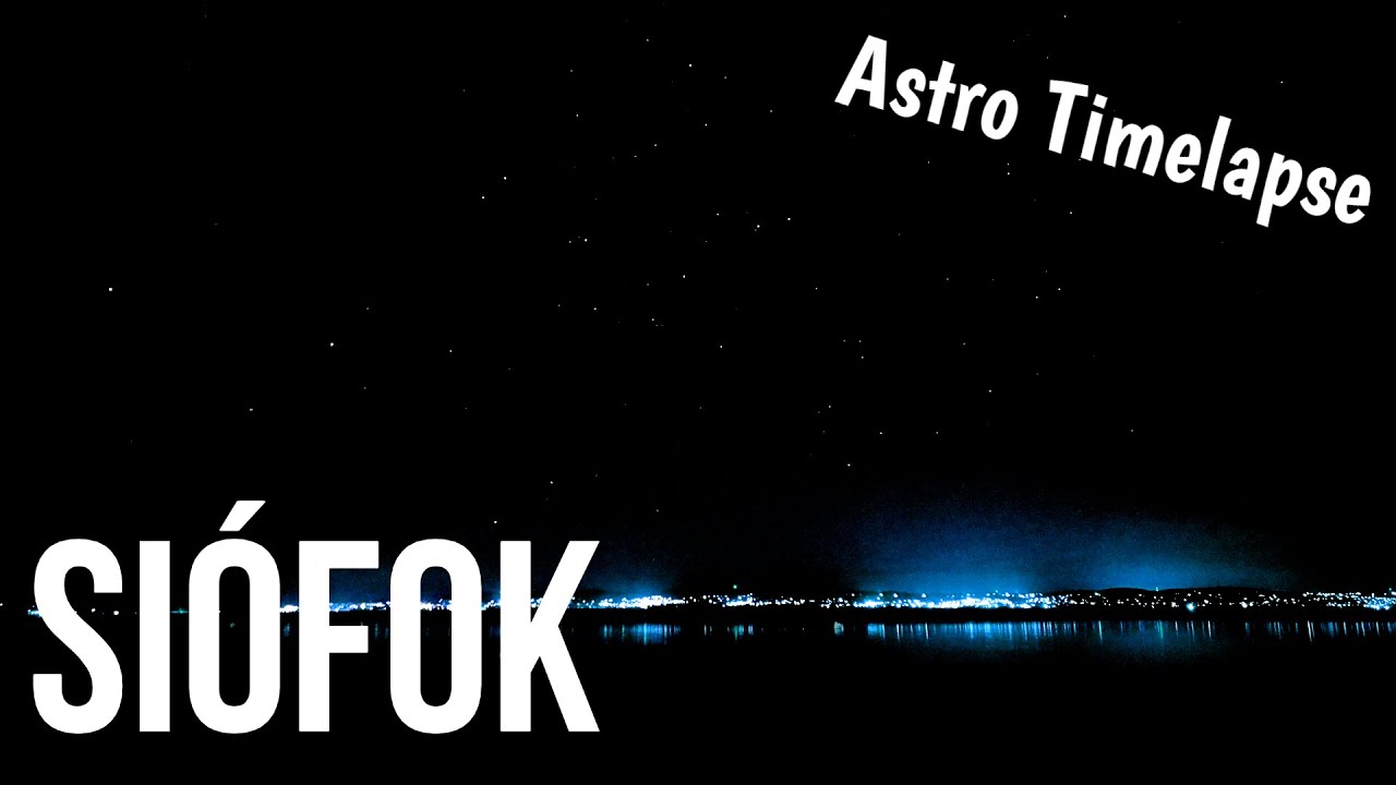 Si&oacute;fok - Astro Timelapse (Dubstep)