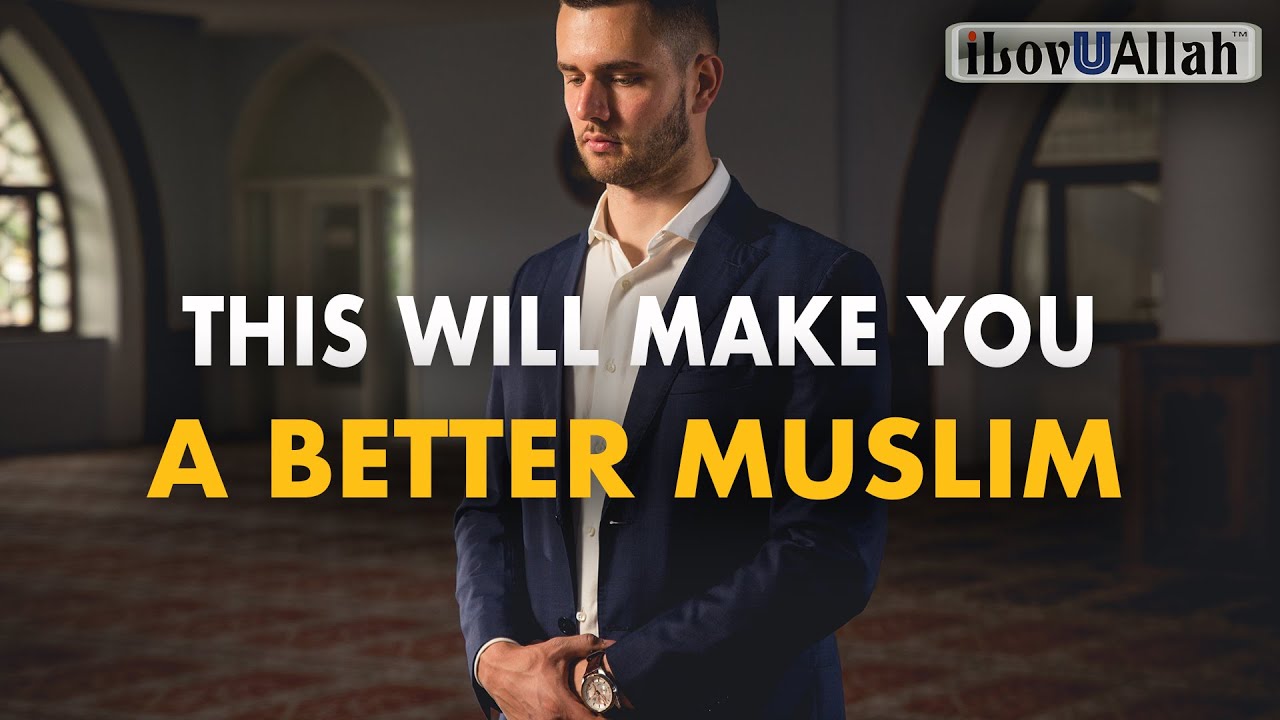 THIS WILL MAKE YOU A BETTER MUSLIM IMMEDIATELY